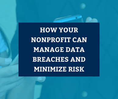 How Your Nonprofit Can Manage Data Breaches and Minimize Risk